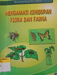 MENGAMATI KEHIDUPAN FLORA DAN FAUNA
