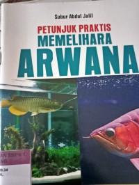 PETUNJUK PRAKTIS MEMELIHARA ARWANA