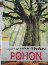 SEJUTA MANFAAT SI PERKASA POHON