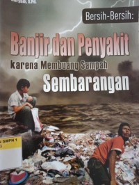 BANJIR  DAN PENYAKIT KARENA MEMBUANG SAMPAH SEMBARANGAN
