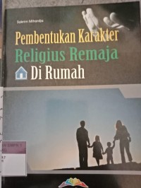 PEMBENTUKAN KARAKTER RELIGIUS REMAJA DI RUMAH