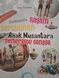Ensiklopedia ragam permainan anak nusantara pemersatu bangsa