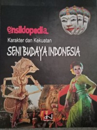 ENSIKLOPEDIA KARAKTER DAN KEKUATAN SENI BUDAYA INDONESIA
