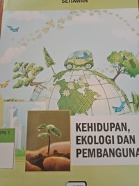 KEHIDUPAN,EKOLOGI DAN PEMBANGUNAN
