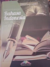 ENSIKLOPEDI BAHASA DAN SASTRA PERKEMBANGAN BAHASA INDONESIA DARI WAKTU KE WAKTU