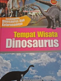 Ensiklopedia dinosaurus dan keturunannya seri 4 : tempat wisata dinosaurus