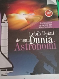 Ensiklopedia Antariksa Dan Alam Semesta Seri 3 Lebih Dekat Dengan Dunia Astronomi