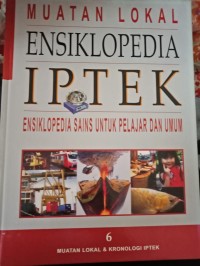 MUATAN LOKAL ENSIKLOPEDIA IPTEK 6 : MUATAN LOKAL DAN KRONOLOGI IPTEK