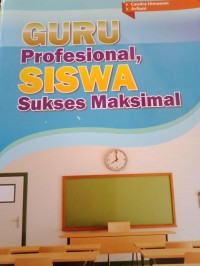 GURU PROFESIONAL, SISWA SUKSES MAKSIMAL
