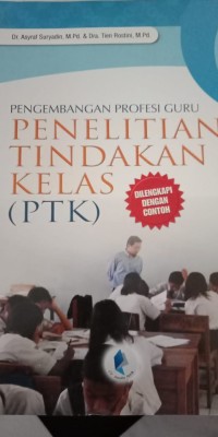 PENGEMBANGAN PROFESI GURU PENELITIAN TINDAKAN KELAS ( PTK )