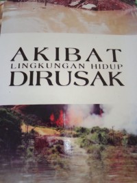 AKIBAT LINGKUNGAN HIDUP DIRUSAK