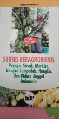 Sukses Beragrobisnis Pepaya, Sirsak, Markisa, Nangka Cempedak, Nangka, Dan Bidara Unggul Indonesia
