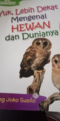 YUK, LEBIH DEKAT MENGENAL HEWAN DAN DUNIANYA